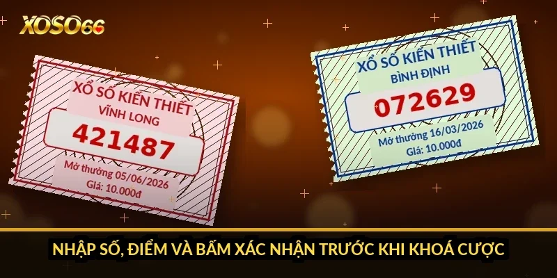 Nhập số, điểm và bấm xác nhận trước khi khoá cược