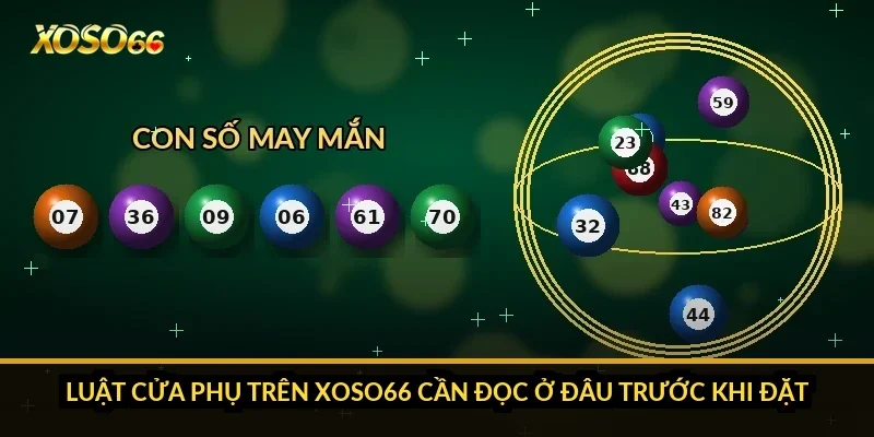 Luật cửa phụ trên Xoso66 cần đọc ở đâu trước khi đặt